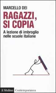Libro Ragazzi, si copia. A lezione di imbroglio nelle scuole italiane Marcello Dei