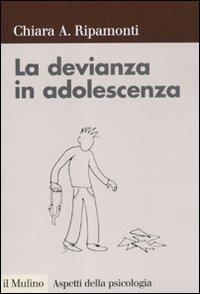 La devianza in adolescenza - Chiara A. Ripamonti - copertina