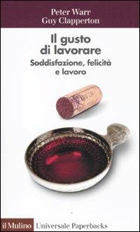 Il gusto di lavorare. Soddisfazione, felicità e lavoro - Peter Warr,Guy Clapperton - copertina