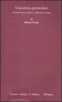 Una storia particolare. «Sonderweg» tedesco e identità europea - Marzia Ponso - copertina