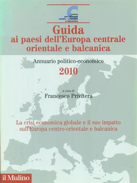 Guida ai paesi dell'Europa centrale orientale e balcanica. Annuario politico-economico 2010 - 2
