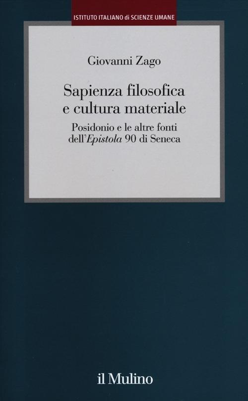 Sapienza filosofica e cultura materiale. Posidonio e le altre fonti dell'Epistola 90 di Seneca - Giovanni Zago - copertina