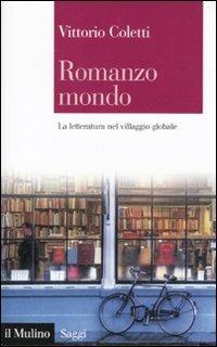Romanzo mondo. La letteratura nel villaggio globale - Vittorio Coletti - copertina