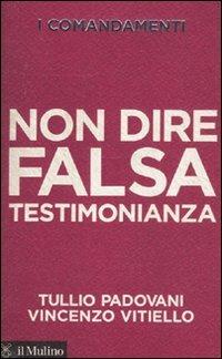 I comandamenti. Non dire falsa testimonianza - Tullio Padovani,Vincenzo Vitiello - copertina
