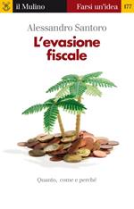 L' evasione fiscale. Quanto, come e perché