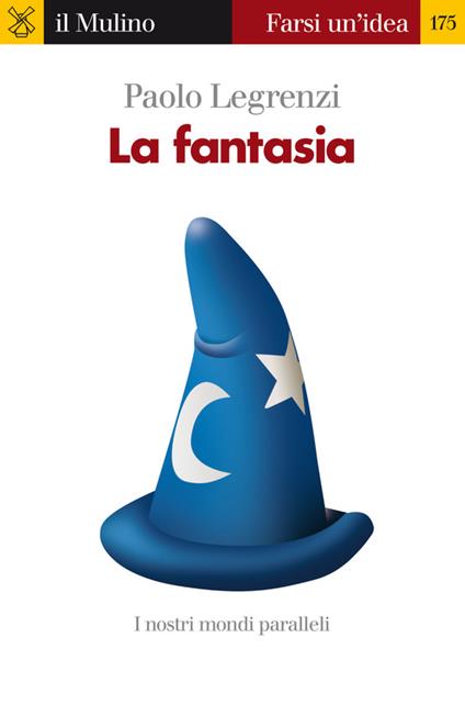 La fantasia. I nostri mondi paralleli - Paolo Legrenzi - ebook