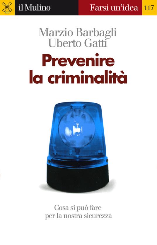 Prevenire la criminalità - Marzio Barbagli,Uberto Gatti - ebook