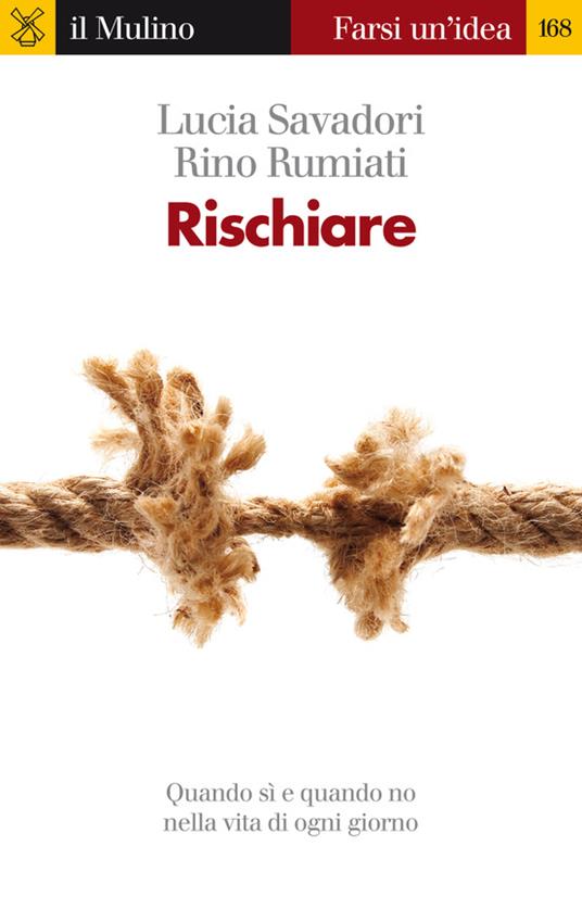 Rischiare. Quando sì e quando no nella vita di ogni giorno - Rino Rumiati,Lucia Savadori - ebook