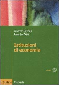 Istituzioni di economia - Giuseppe Bertola,Anna Lo Prete - copertina