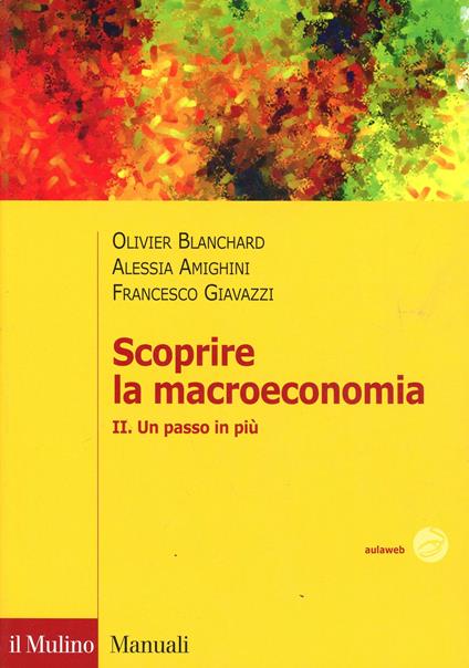 Scoprire la macroeconomia. Vol. 2: Un passo in più. - Olivier Blanchard,Francesco Giavazzi,Alessia Amighini - copertina