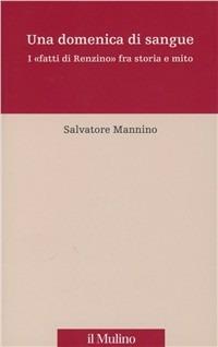 Una domenica di sangue. 17 aprile 1921: i «fatti di Renzino» fra storia e mito - Salvatore Mannino - copertina