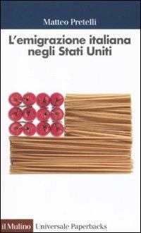 L'emigrazione italiana negli Stati Uniti - Matteo Pretelli - copertina