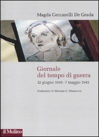 Giornale del tempo di guerra. 12 giugno 1940-7 maggio 1945 - Magda Ceccarelli De Grada - copertina