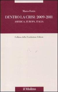 Dentro la crisi 2009-2011. America, Europa, Italia - Marco Fortis - copertina