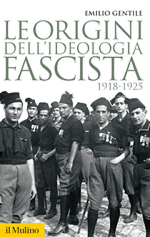 Le origini dell'ideologia fascista. 1918-1925 - Emilio Gentile - copertina