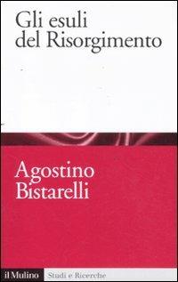 Gli esuli del Risorgimento - Agostino Bistarelli - copertina