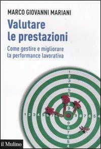 Valutare le prestazioni. Come gestire e migliorare la performance lavorativa - Marco Giovanni Mariani - copertina