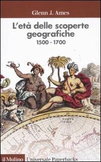 L' età delle scoperte geografiche 1500-1700 - Glenn J. Ames - copertina