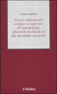L'uomo delinquente studiato in rapporto all'antropologia, alla medicina legale ed alle discipline carcerarie - Cesare Lombroso - copertina