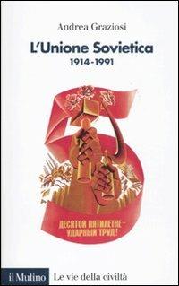 L'Unione Sovietica 1914-1991 - Andrea Graziosi - copertina