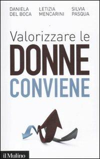 Valorizzare le donne conviene - Daniela Del Boca,Letizia Mencarini,Silvia Pasqua - copertina