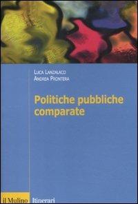 Politiche pubbliche comparate. Metodi, teorie, ricerche - Luca Lanzalaco,Andrea Prontera - copertina