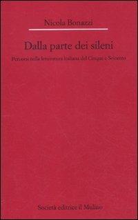 Dalla parte dei Sileni. Percorsi nella letteratura italiana del Cinque e Seicento - Nicola Bonazzi - copertina