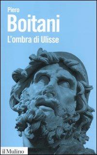 L'ombra di Ulisse. Figure di un mito - Piero Boitani - copertina