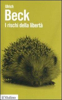 I rischi della libertà. L'individuo nell'epoca della globalizzazione - Ulrich Beck - copertina