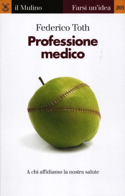 Professione medico. A chi affidiamo la nostra salute - Federico Toth - copertina