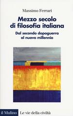 Mezzo secolo di filosofia italiana. Dal secondo dopoguerra al nuovo millennio