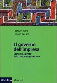Il governo dell'impresa. Economia e diritto della corporate governance - Giacomo Bosi,Sandro Trento - copertina