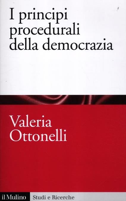 I principi procedurali della democrazia - Valeria Ottonelli - copertina