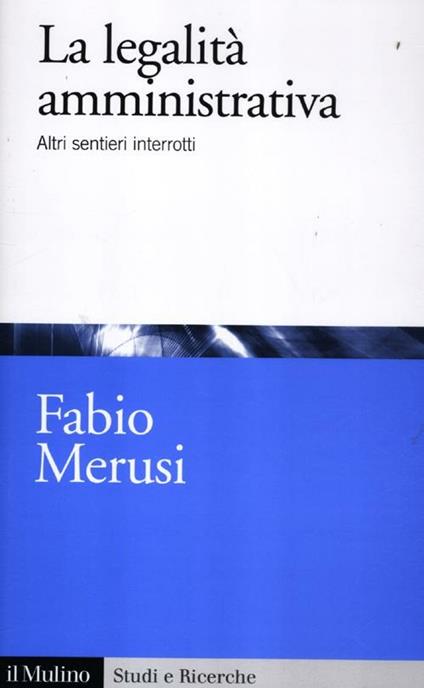 La legalità amministrativa. Altri sentieri interrotti - Fabio Merusi - copertina