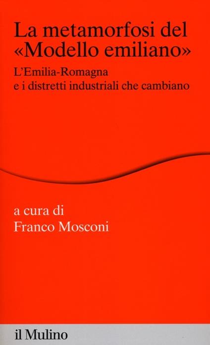 La metamorfosi del «modello emiliano». L'Emilia-Romagna e i distretti industriali che cambiano - copertina