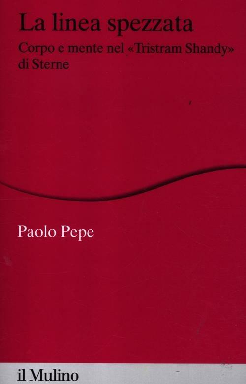 La linea spezzata. Corpo e mente nel «Tristram Shandy» di Sterne - Paolo Pepe - copertina