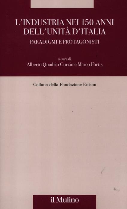 L' industria nei 150 anni dell'Unità d'Italia. Paradigmi e protagonisti - copertina