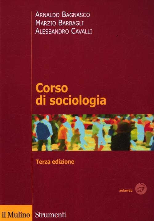 Corso di sociologia - Arnaldo Bagnasco,Marzio Barbagli,Alessandro Cavalli - copertina