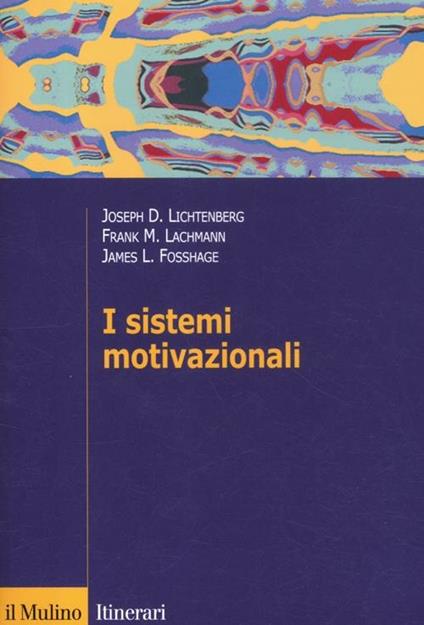 I sistemi motivazionali - Joseph D. Lichtenberg,Frank M. Lachmann,James Fosshage - copertina