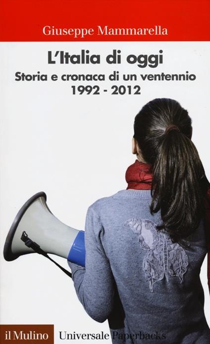 L' Italia di oggi. Storia e cronaca di un ventennio 1992-2012 - Giuseppe Mammarella - copertina