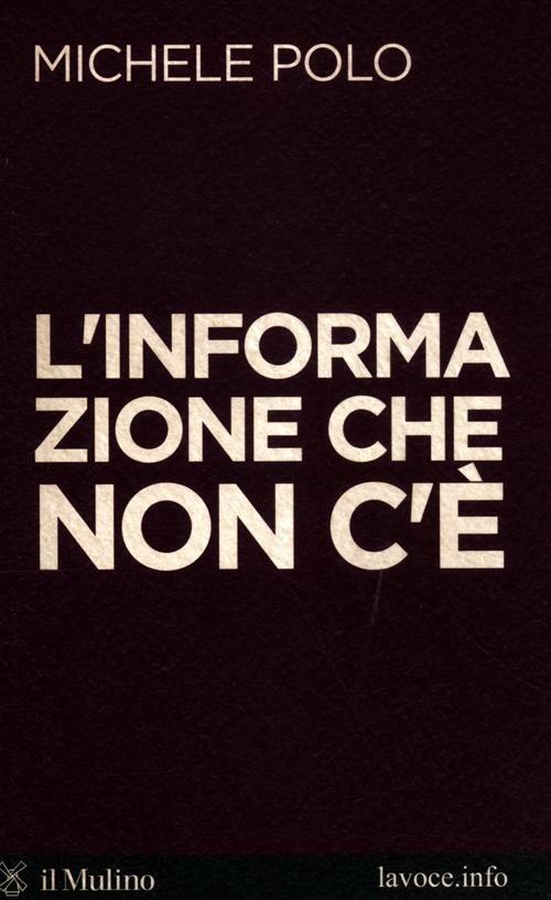 L' informazione che non c'è - Michele Polo,Sandro Bellini - copertina