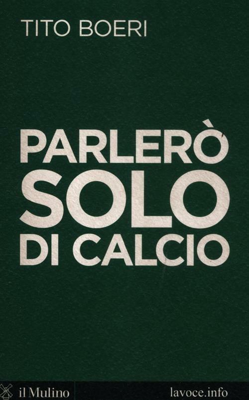 Træ forsikring arrangere Parlerò solo di calcio - Tito Boeri - Sergio Levi - - Libro - Il Mulino -  Voci | IBS