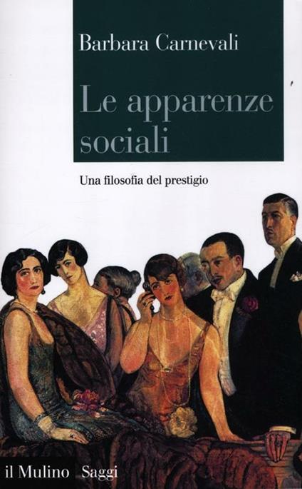 Le apparenze sociali. Una filosofia del prestigio - Barbara Carnevali - copertina