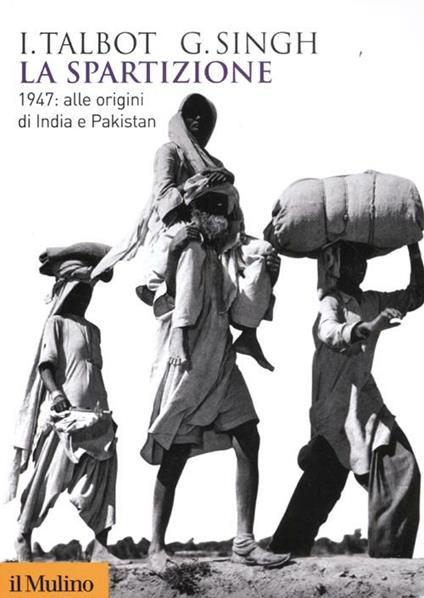 La spartizione. 1947: alle origini di India e Pakistan - Ian Talbot,Gurharpal Singh - copertina