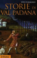 Storie di Val Padana. Campagne, foreste e città da Alboino a Cangrandedella Scala