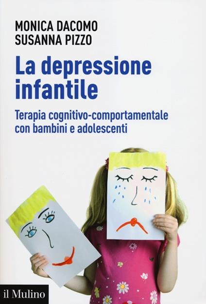 La depressione infantile. Terapia cognitivo-comportamentale con bambini e adolescenti - Monica Dacomo,Susanna Pizzo - copertina