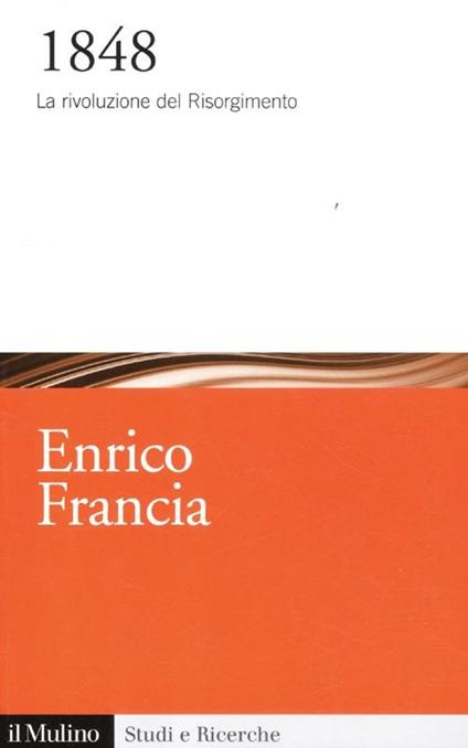 1848. La rivoluzione del Risorgimento - Enrico Francia - copertina