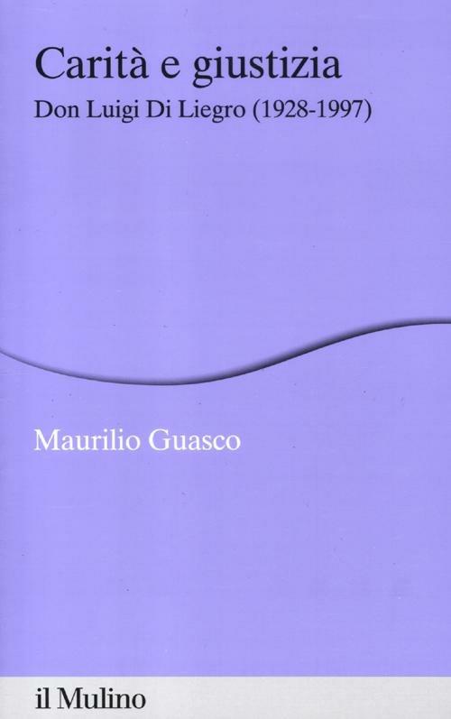 Carità e giustizia. Don Luigi Di Liegro (1928-1997) - Maurilio Guasco - copertina