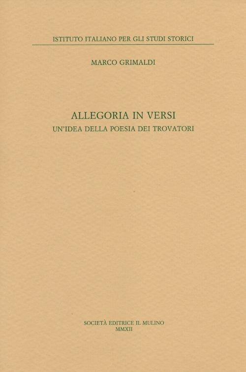 Allegoria in versi. Un'idea della poesia dei trovatori - Marco Grimaldi - copertina