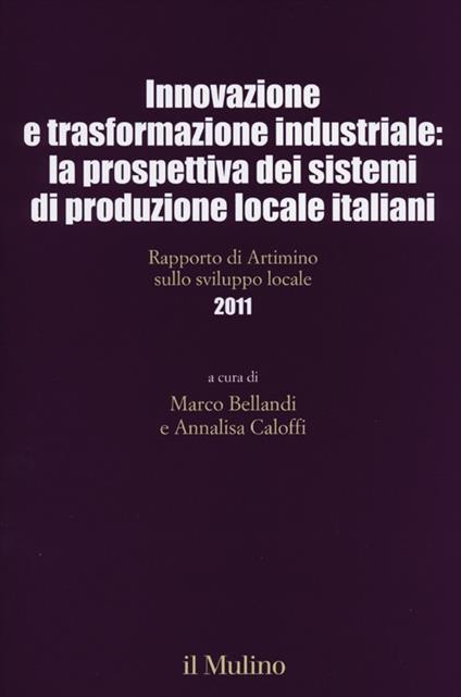 Innovazione e trasformazione industriale: la prospettiva dei sistemi di produzione locale italiani. Rapporto di Artimino sullo sviluppo locale 2011 - copertina